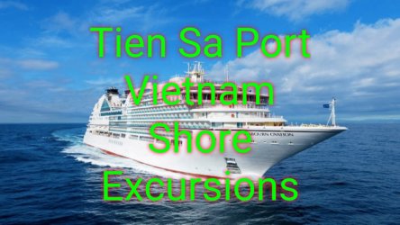 Tien Sa Port Vietnam Shore Excursions: Best Private Cruise Excursions